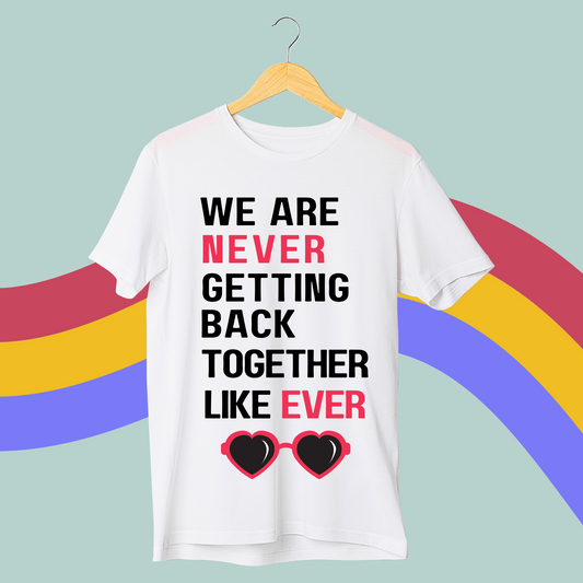 We Are Never Getting Back Together Like Ever Tee- Taylor Swift Red T-Shirt