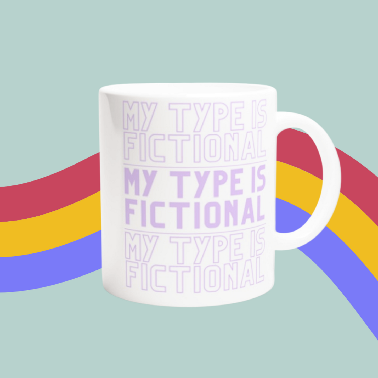 My Type Is Fictional Mug- Fangirl Mug