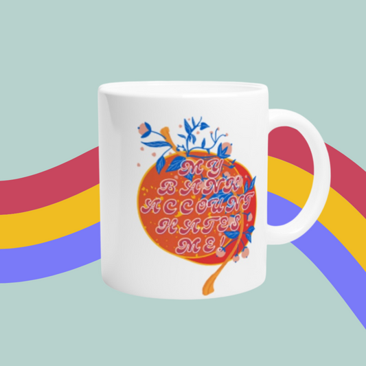 My Bank Account Hates Me Mug- Funny Mug