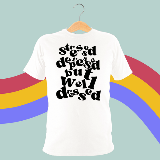 Stressed, Depressed but Well Dressed Tee- Funny Mental Health T-Shirt