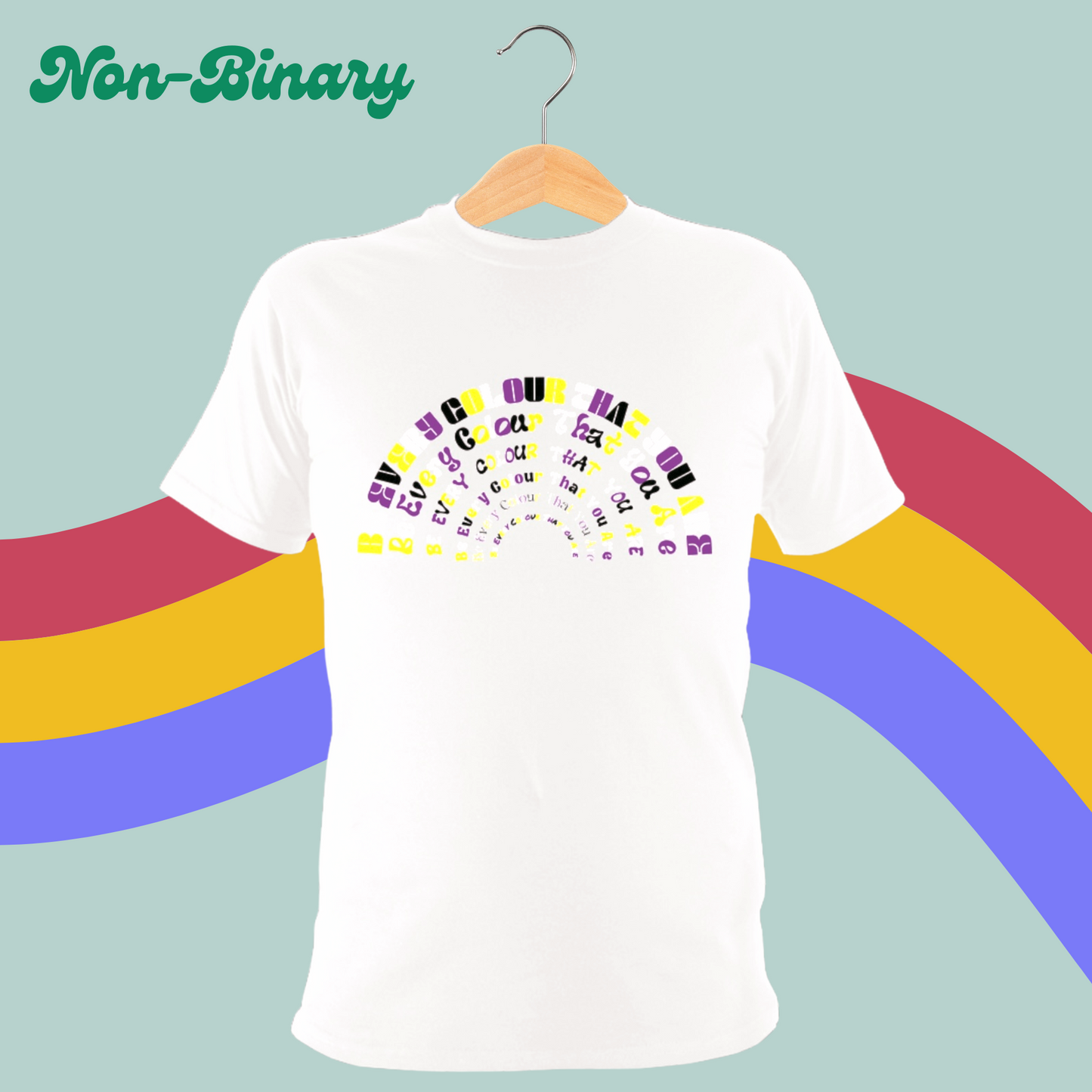 Be Every Colour That You Are Tee-PRIDE-Rainbow LGBTQ+ T-Shirt