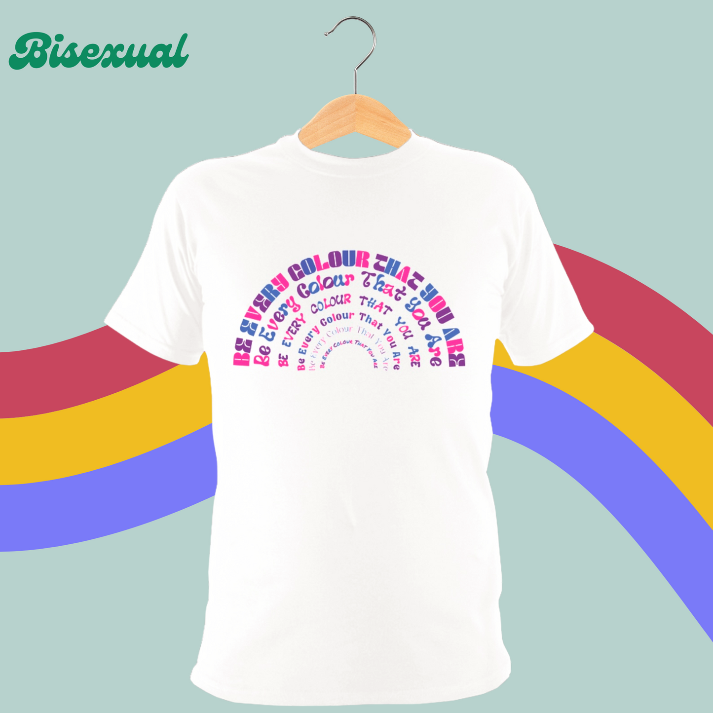 Be Every Colour That You Are Tee-PRIDE-Rainbow LGBTQ+ T-Shirt