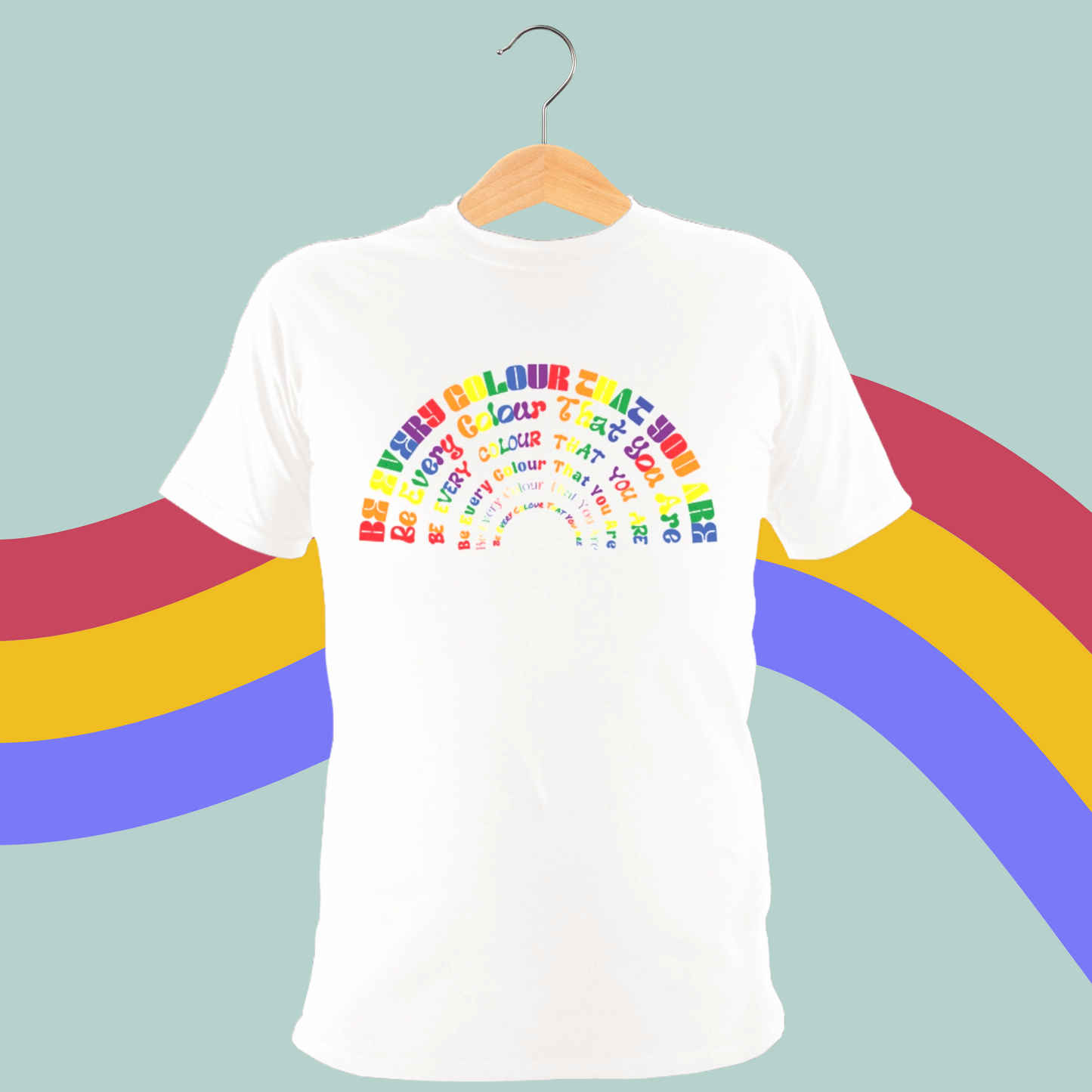 Be Every Colour That You Are Tee-PRIDE-Rainbow LGBTQ+ T-Shirt